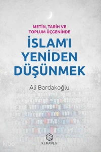 Metin, Tarih ve Toplum Üçgeninde İslam'ı Yeniden Düşünmek