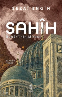  Sahîh Buhârînin Mirası | Sahîh Buhârînin Mirası | Sezai Engin | Saliha Şişman | İnsan Yayınları | 9786255546845 