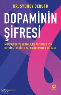  Dopaminin Şifresi Mutluluğu ve Verimliliği Artırmak İçin Beyninizi Yeniden Yapılandırmanın Yolları | Dopaminin Şifresi Mutluluğu ve Verimliliği Artırmak İçin Beyninizi Yeniden Yapılandırmanın Yolları | Sydney Ceruto | Meltem Sari | Kemal Küçükgedik | Hüseyin Aktürk | Nova Kitap | 9786255756237 