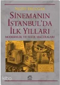  Sinemanın İstanbulda İlk Yılları | Nezih Erdoğan | İletişim Yayınları | 9789750522864 | 