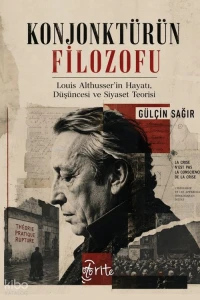  Konjonktürün Filozofu Louis Althusserin Hayatı Düşüncesi ve Siyaset Teorisi | Konjonktürün Filozofu Louis Althusserin Hayatı Düşüncesi ve Siyaset Teorisi | Gülçin Sağır | Otorite Yayınları | 9786257990721 
