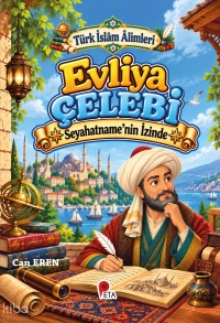  Türk İslâm Âlimleri Evliya Çelebi Seyahatnamenin İzinde | Can Eren | Peta Kitap | 9786256197695 | 