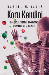  Koru Kendini Bağışıklık Sistemi Hakkındaki Efsaneler ve Gerçekler | Daniel M Davis | Sevkan Uzel | Özde Duygu Gürkan | Metis Yayıncılık | 9786053164807 | 