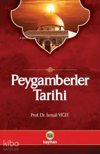 Peygamberler Tarihi; Kur'ân-ı Kerim ve Hadis Kaynaklarına Göre