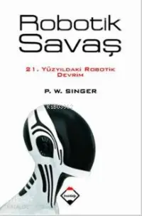 Robotik Savaş; 21. Yüzyıldaki Robotik Devrim