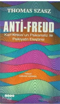 Anti - Freud; Karl Kraus'un Psikanaliz ile Psikiyatri Eleştirisi