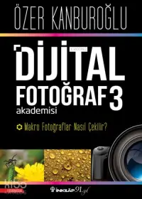 Dijital Fotoğraf Akademisi 3; Makro Fotoğraflar Nasıl Çekilir?