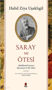 Saray Ve Ötesi;İlk Yılları Abdülhamid Sonrası Meşrutiyet’in