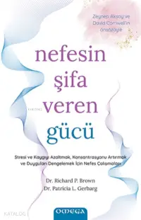 Nefesin Şifa Veren Gücü;Stresi Ve Kaygıyı Azaltmak, Konsantrasyonu Artırmak Ve Duyguları Dengelemek İçin Nefes Çalışmaları