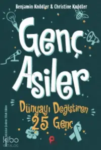 Genç Asiler : Dünyayı Değiştiren 25 Genç