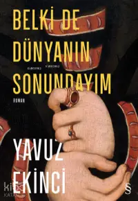 Belki De Dünyanın Sonundayım