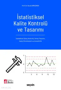 İstatistiksel Kalite Kontrolü ve Tasarımı;İstatistiksel Süreç Kontrolü, Deney Tasarımı, Kabul Örneklemesi ve Güvenilirlik