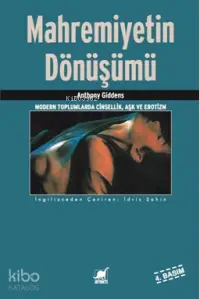 Mahremiyetin Dönüşümü; Modern Toplumlarda Cinsellik Aşk ve Erotizm