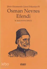 Osman Nevres Efendi; Şiirin Hazanında Gazel Dökenler - IV