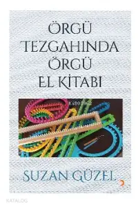 Örgü Tezgahında Örgü El Kitabı