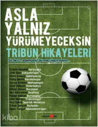 Asla Yalnız Yürümeyeceksin - Tribün Hikayeleri