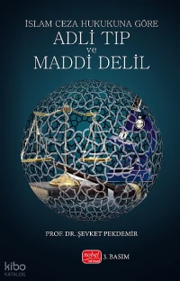  İslam Ceza Hukukuna Göre Adli Tıp ve Maddi Delil | İslam Ceza Hukukuna Göre Adli Tıp ve Maddi Delil | Şevket Pekdemir | Nobel Bilimsel Eserler | 9786052149584 