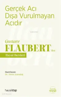 Gerçek Acı Dışa Vurulmayan Acıdır - Gustave Flaubert'den Hayat Dersleri