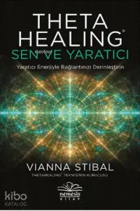 Theta Healing: Sen ve Yaratıcı; Yaratıcı Enerjiyle Bağlantınızı Derinleştirin