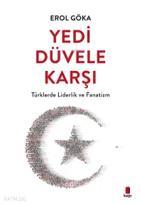 Yedi Düvele Karşı;Türklerde Liderlik ve Fanatizm