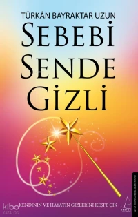  Sebebi Sende Gizli Kendinin ve Hayatın Gizlerini Keşfe Çık | Sebebi Sende Gizli Kendinin ve Hayatın Gizlerini Keşfe Çık | Türkân Bayraktar Uzun | Destek Yayınları | 9786254419744 