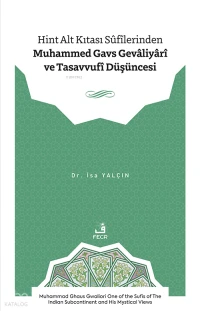 Hint Alt Kıtası Sûfîlerinden Muhammed Gavs Gevâliyârî ve Tasavvufî Düşüncesi;Muhammad Ghaus Gwaliori One of the Sufis of the Indian Subcontinent and His Mystical Views