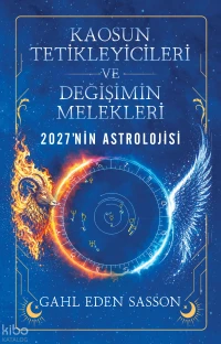  Kaosun Tetikleyicileri ve Değişimin Melekleri 2027nin Astrolojisi | Kaosun Tetikleyicileri ve Değişimin Melekleri 2027nin Astrolojisi | Gahl Eden Sasson | Semih Koç | Butik Yayıncılık | 9786258948059 