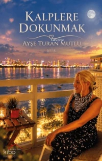  Kalplere Dokunmak | Kalplere Dokunmak | Ayşe Turan Mutlu | Kırmızı Çatı Yayınları | 9786259143309 