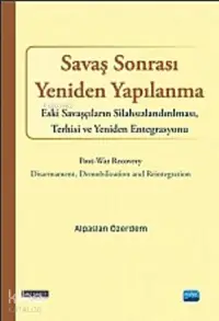 Savaş Sonrası Yeniden Yapılanma; Eski Savaşcıların Silahsızlandırılması, Terhisi ve Yeniden Entegrasyonu