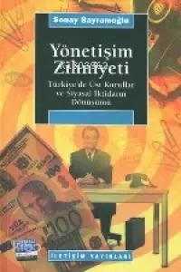 Yönetişim Zihniyeti; Türkiye´de Üst Kurullar ve Siyasal İktidarın Dönüşümü