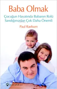 Baba Olmak; Çocuğun Hayatında Babanın Rolü Sandığınızdan Çok Daha Önemli