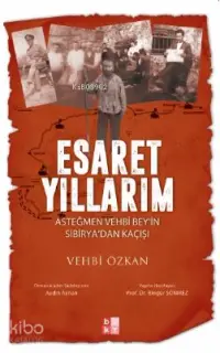 Esaret Yıllarım; Asteğmen Vehbi Bey'in Sibirya'dan Kaçışı