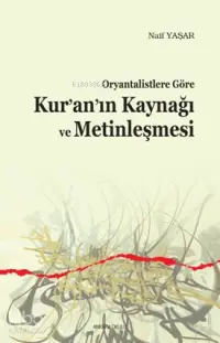 Oryantalistlere Göre Kur'an'ın Kaynağı ve Metinleşmesi