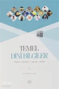 Temel Dini Bilgiler; İtikad - İbadet - Ahlak - Siyer