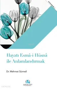 Hayatı Esmâ-i Hüsnâ ile Anlamlandırmak