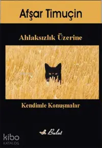 Ahlaksızlık Üzerine; Kendimle Konuşmalar 1