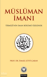  Müslüman İmanı | İsmail Lütfi Çakan | M Ü İlahiyat Fakültesi Vakfı Yayınları | 9789755486789 | 