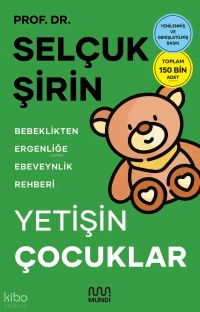  Yetişin Çocuklar Bebeklikten Ergenliğe Ebeveynlik Rehberi | Yetişin Çocuklar Bebeklikten Ergenliğe Ebeveynlik Rehberi | Selçuk Şirin | Merin Sever | Aylin Samancı Elmasdağ | Atahan Sıralar | Utku Lomlu | Mundi | 9786255898975 