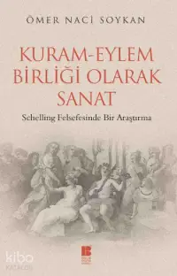 Kuram Eylem Birliği Olarak Sanat; Schelling Felsefesinde Bir Araştırma