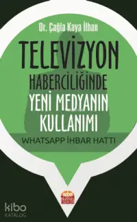 Televizyon Haberciliğinde Yeni Medyanın Kullanımı: Whatsapp İhbar Hattı