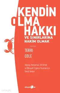 Kendin Olma Hakkı ve Sınırlarına Hakim Olmak;Doğruyu Konuşmak, Görülmek ve (Nihayet) Özgürce Yaşamak İçin Temel Rehber