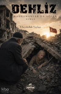  Dehliz Kahramanlar da Ağlar | Dehliz Kahramanlar da Ağlar | Ubeydullah Yaylacı | Ravza Yayınları | 9786258808247 