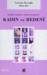 Dişilik, Güzellik ve Şiddet Sarmalında Kadın ve Bedeni