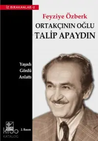 Ortakçının Oğlu Talip Apaydın; Yaşadı - Gördü - Anlattı