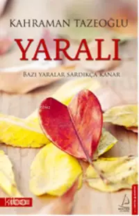 Yaralı; Bazı Yaralar Sardıkça Kanar