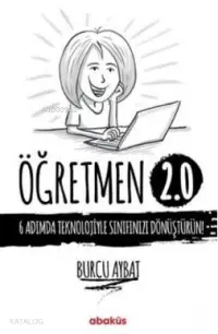 Öğretmen 2.0; 6 Adımda Teknolojiyle Sınıfınızı Dönüştürün!