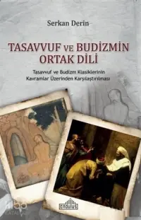 Tasavvuf ve Budizmin Ortak Dili; Tasavvuf ve Budizm Klasiklerinin Kavramlar Üzerinden Karşılaştırılması