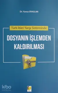 Türk İdari Yargı Sisteminde Dosyanın İşlemden Kaldırılması