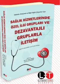 Sağlık Hizmetlerinde Özel İlgi Grupları ve Dezavantajlı Gruplarla İletişim ;Sağlık Profesyonelleri İçin Pratik Rehber