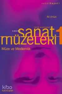 Sanat Müzeleri 1 / Tarih Sahneleri; Müze ve Modernlik